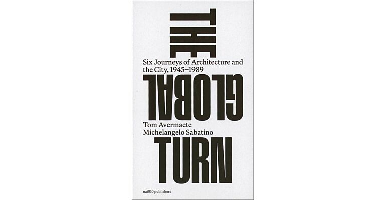 The Global Turn - Six Journeys of Architecture and the City, 1945-1989