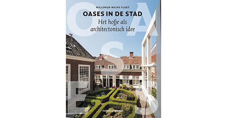 Oases in de stad - Het hofje als architectonisch idee