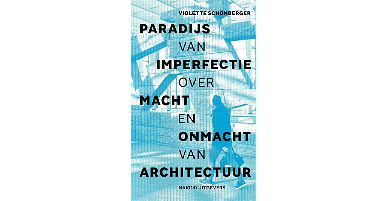 Paradijs van Imperfectie - Over macht en onmacht van architectuur