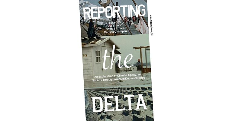 Reporting the Delta - An exploration of climate, space, and society through archival documentaries (Pre-order October)
