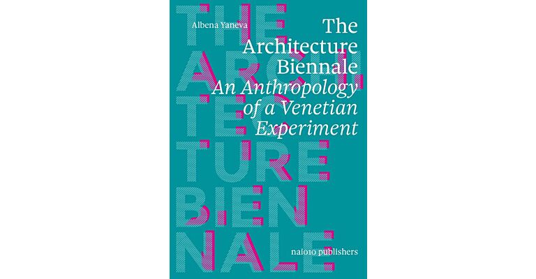 The Architecture Biennale -  Anthropology of a Venetian Experiment 