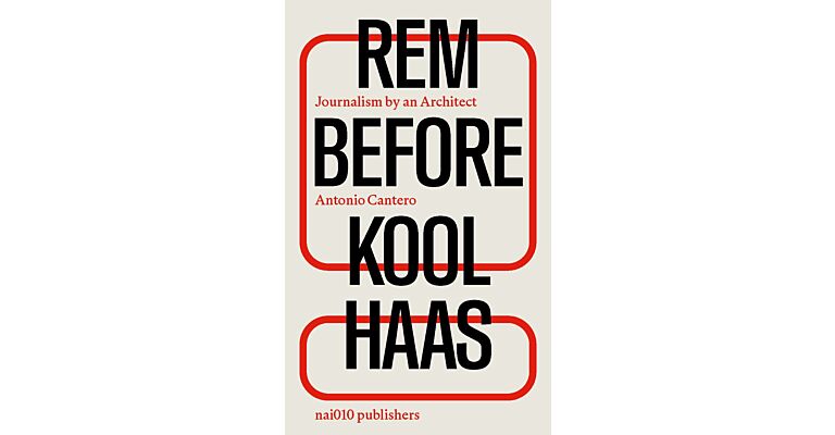 Rem before Koolhaas - Journalism by an Architect (Pre-order November 2025)