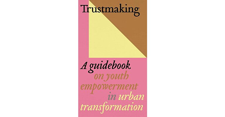 Trustmaking - A guidebook on youth empowerment in urban transformation