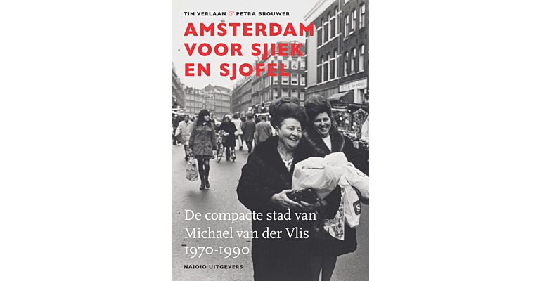 Amstrdam voor sjiek en sjofel - De compacte stad van Micheal van der Vlis 1970-1990  (Pre-order voorjaar 2026)