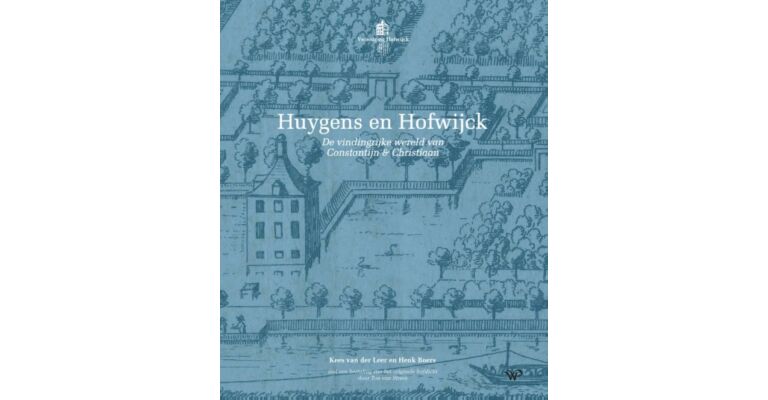 Huygens en Hofwijck - De vindingrijke wereld van Constantijn en Christiaan