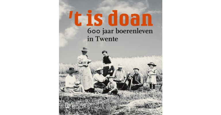 't is doan - 600 jaar boerenleven in Twente