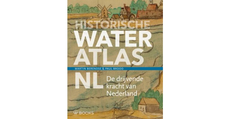 Historische wateratlas NL - De drijvende kracht van Nederland