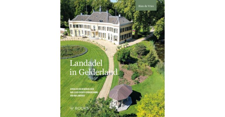 Landadel in Gelderland -  Verhalen van bewoners over hun leven en over verduurzaming van hun landgoed (Pre-order)