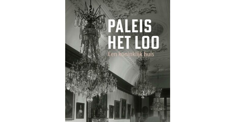 Paleis Het Loo - Een koninklijk huis