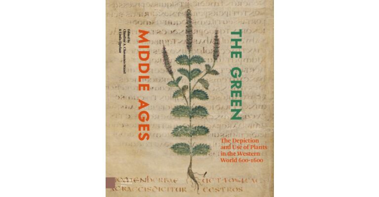 The Green Middle Ages - The Depiction and Use of Plants in the Western World 600-1600