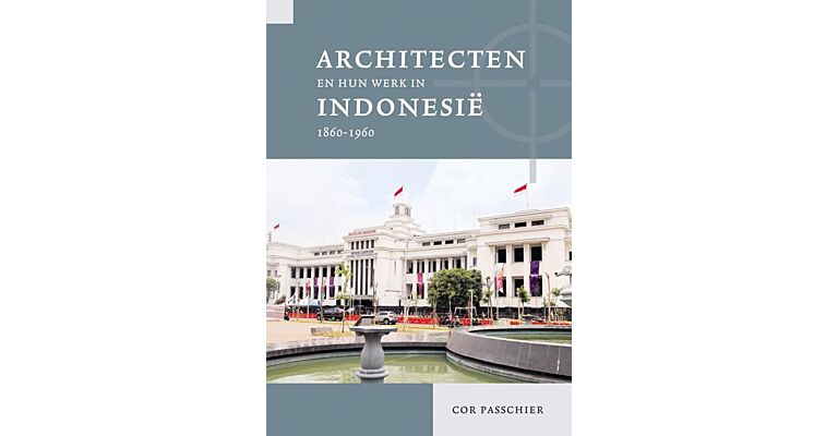 Architecten en hun werk in Indonesië 1860-1960