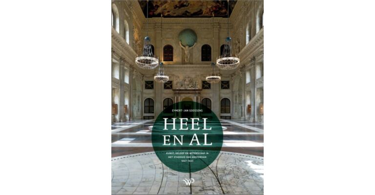 Heel en Al - Kunst, geloof en wetenschap in het stadhuis van Amsterdam, 1647-1665 (Pre-order november 2025)