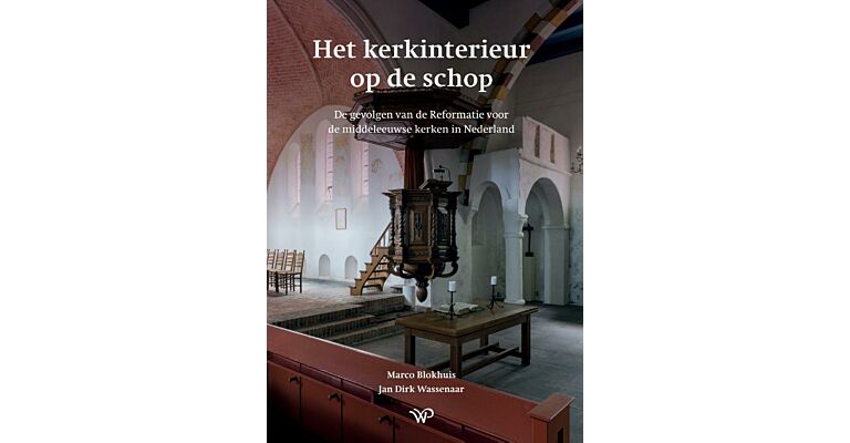 Het kerkinterieur op de schop - De gevolgen van de Reformatie voor de middeleeuwse kerken in Nederland (Pre-order october 2025)