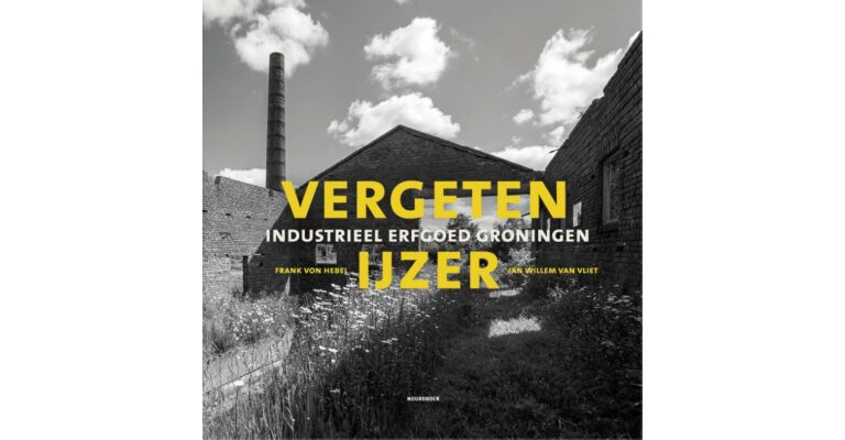 Vergeten IJzer - Industrieel Erfgoed Groningen