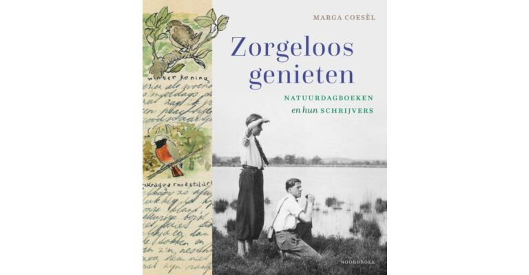 Zorgeloos genieten - Natuurdagboeken en hun schrijvers