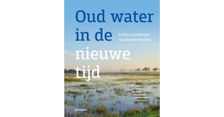 Oud water in een nieuwe tijd - Schoon grondwater is van levensbelang