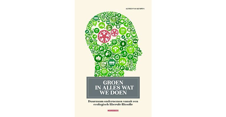 Groen in alles wat we doen - Duurzaam ondernemen vanuit een ecologisch-liberale filosofie