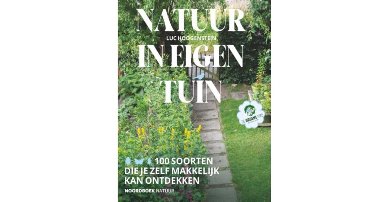 Natuur in eigen tuin - 100 soorten die je zelf makkelijk kan ontdekken