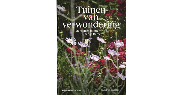 Tuinen van verwondering - Mensen en planten in de Tuinen in Demen