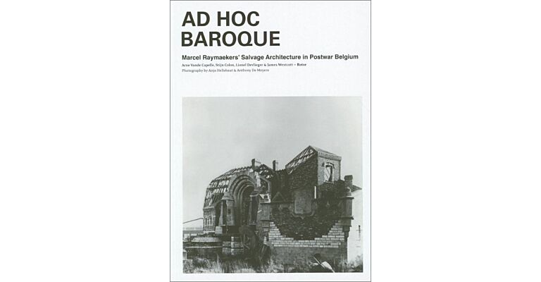 Ad Hoc Baroque - Marcel Raymaekers’ Salvage Architecture in Postwar Belgium