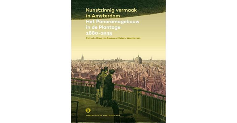 Kunstzinnig vermaak in Amsterdam - Het Panoramagebouw in de Plantage 1880-1935