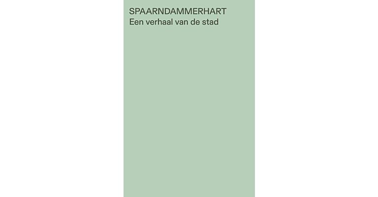 Spaarndammerhart – Een verhaal van de stad
