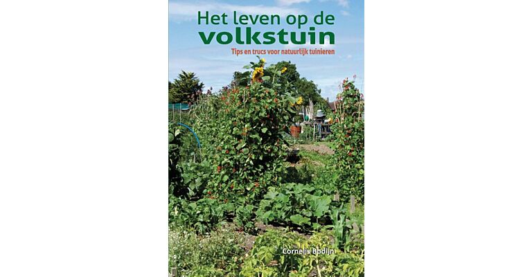 Het leven op de volkstuin - Tips en trucs voor natuurlijk tuinieren