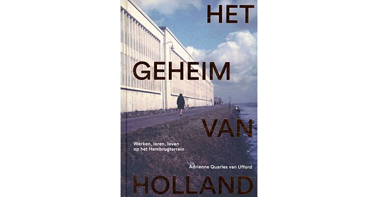 Het geheim van Holland. De geschiedenis van het Hembrugterrein