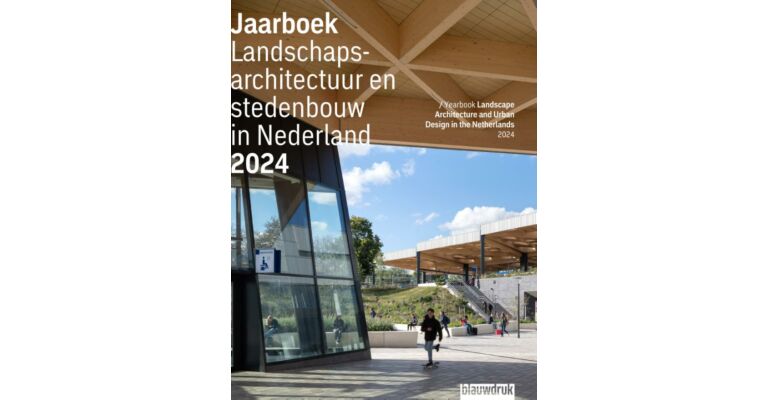 Landschapsarchitectuur & stedenbouw in Nederland / Yearbook Landscape Architecture and Urban Design in the Netherlands 2024