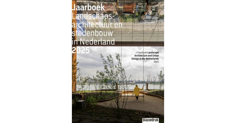 Jaarboek Landschapsarchitectuur en stedenbouw in Nederland 2025 Yearbook Landscape Architecture 2025