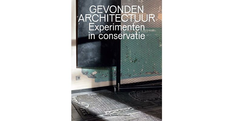 Gevonden Architectuur - Experimenten in conservatie