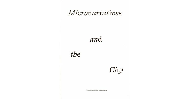 Micronarratives and the City - An Annotated Map of Bucharest