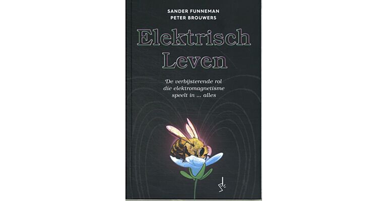 Elektrisch leven - De verbijsterende rol die elektromagnetisme speelt in ... alles