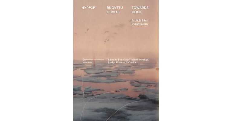 Towards Home / Ruovttu Guvlui - Inuit and Sámi Placemaking