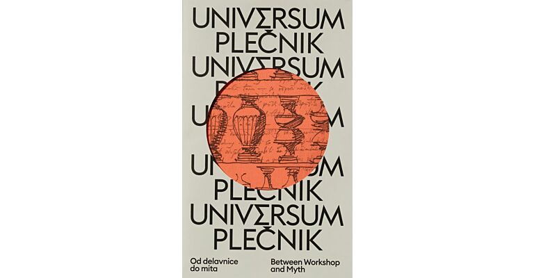 Universum Plečnik - Between Workshop and Myth