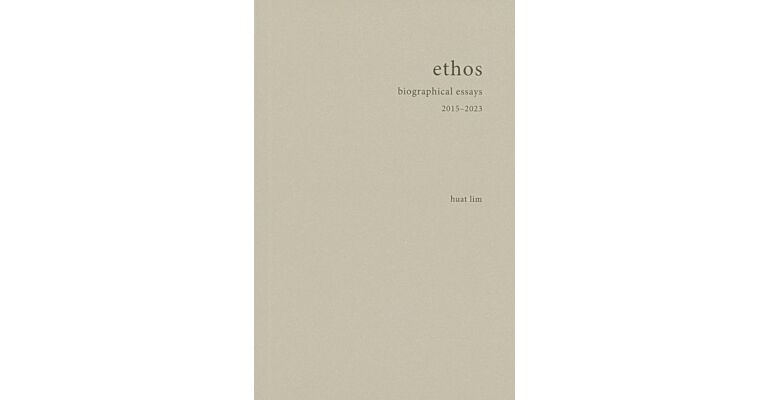 ethos, Huat Lim biographical essays 2015-2023