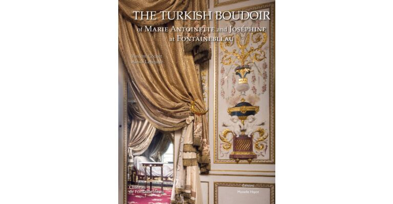 The Turkish Boudoir of Marie Antoinette and Joséphine at Fontainbleau