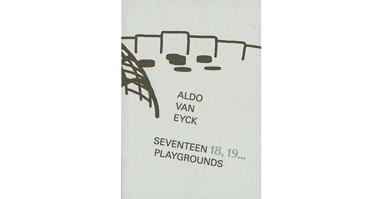Aldo van Eyck - Seventeen, 18,19.... Playgrounds