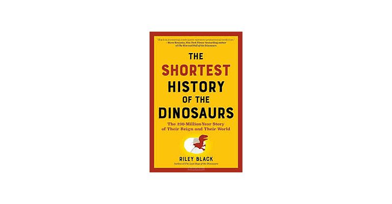 The Shortest History of the Dinosaurs - The 230-Million-Year of Their Time on Earth (PBK)