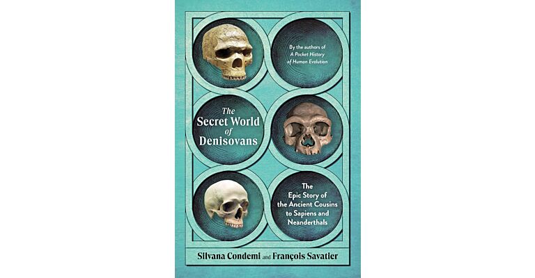 The Secret World of the Denisovans - The Epic Story of the Ancient Cousins to Sapiens and Neanderthals