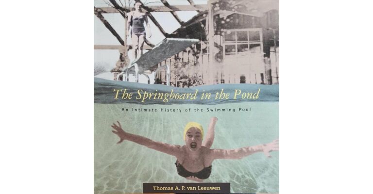 The Springboard in the Pond - An Intimate History of the Swimming Pool