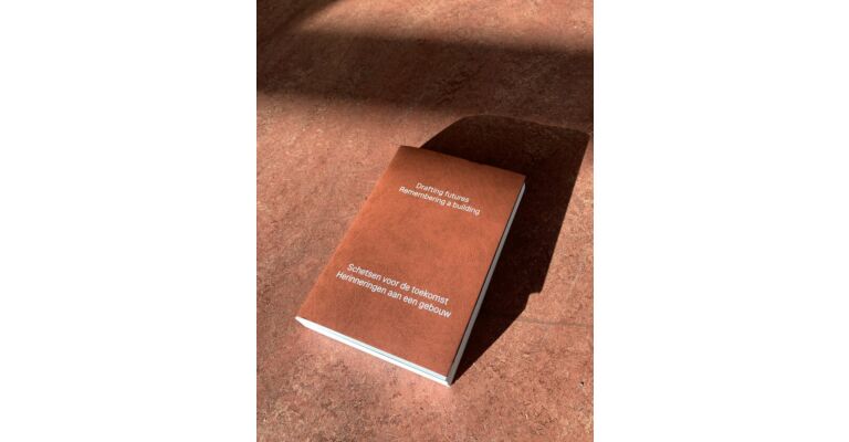 Drafting futures. Remembering a building / Schetsen voor de toekomst. Herinneringen aan een gebouw