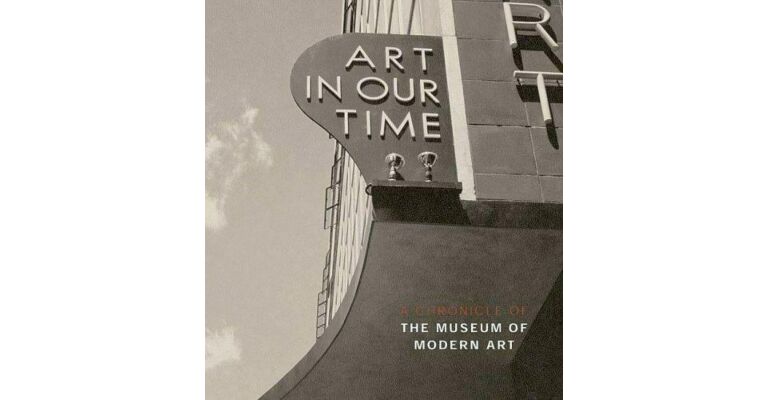 Art in our Time - A Chronicle of the Museum of Modern Art
