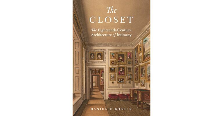 The Closet - he Eighteenth-Century Architecture of Intimacy (PBK)