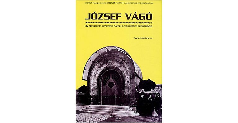 József Vágó: Un architecte hongrois dans la tourmente européenne