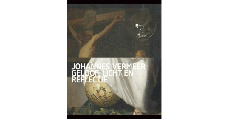 Johannes Vermeer - Geloof, licht en reflectie