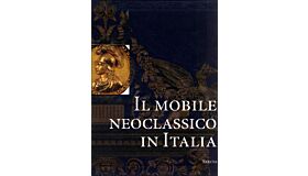Il Mobile Neoclassico in Italia: Arredi e decorazioni d'interni dal 1775 al 1800