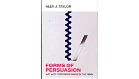 Forms of Persuasion - Art and Corporate Image in the 1960s