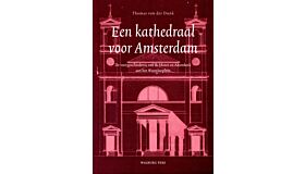 Een kathedraal voor Amsterdam - de voorgeschiedenis van de Mozes en Aaronkerk aan het Waterlooplein