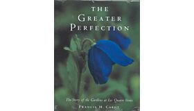 The Greater Perfection - The story of the gardens at Les Quatres Vents